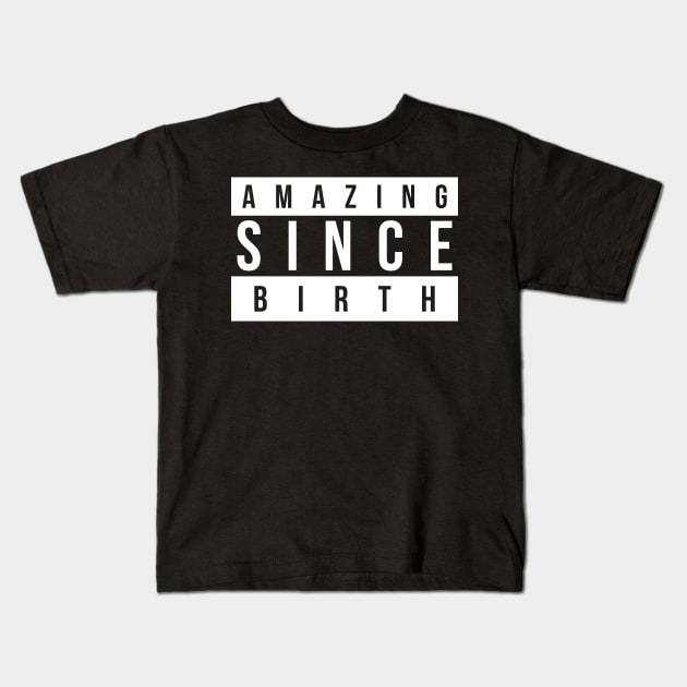 Amazing Since Birth Kids T-Shirt by TheArtism